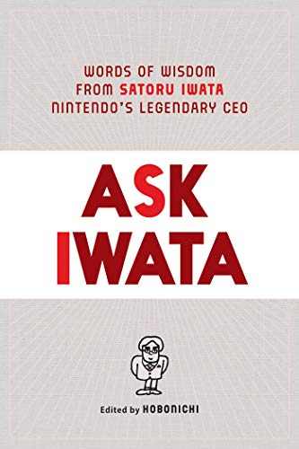 Ask Iwata: Words of Wisdom from Nintendo's Legendary CEO: Words of Wisdom from Satoru Iwata, Nintendo's Legendary CEO von Simon & Schuster