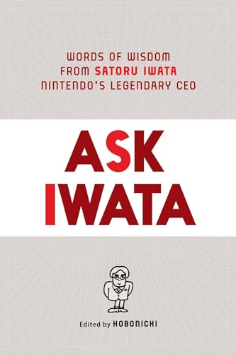 Ask Iwata: Words of Wisdom from Nintendo's Legendary CEO: Words of Wisdom from Satoru Iwata, Nintendo's Legendary CEO von Simon & Schuster