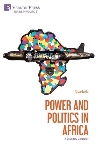 Power and Politics in Africa: A Boundary Generator Power and Politics in Africa: A Boundary Generator von Vernon Press