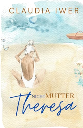 Nicht Mutter Theresa (Schicksalsschläge & Liebe, Band 1)
