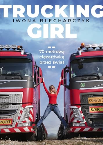 Trucking Girl: 70-metrową ciężarówką przez świat
