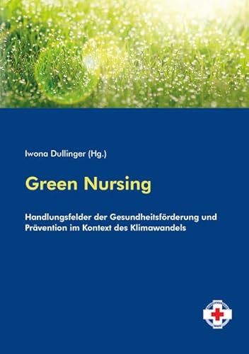 Green Nursing: Handlungsfelder der Gesundheitsförderung und Prävention im Kontext des Klimawandels von facultas