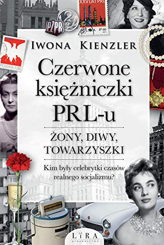 Czerwone księżniczki PRL-u: Żony, diwy, towarzyszki. Kim były celebrytki czasów realnego socjalizmu?