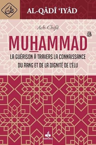 Al-Chifâ - La guérison à travers la connaissance du rang et de la dignité de l'élu MUHAMMAD (bsl) von ALBOURAQ