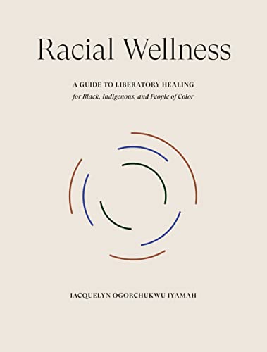Racial Wellness: A Guide to Liberatory Healing for Black, Indigenous, and People of Color von Clarkson Potter