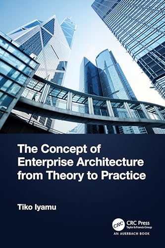 The Concept of Enterprise Architecture from Theory to Practice von Auerbach Publications