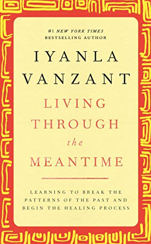 Living Through the Meantime: Learning to Break the Patterns of the Past and Begin the Healing Process von Atria Books