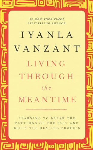 Living Through the Meantime: Learning to Break the Patterns of the Past and Begin the Healing Process von Atria Books