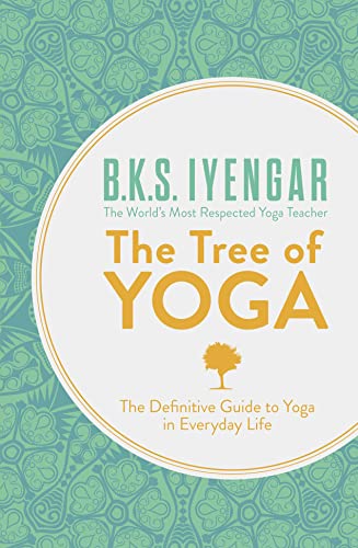 The Tree of Yoga: The Definitive Guide To Yoga In Everyday Life The Tree of Yoga: The Definitive Guide To Yoga In Everyday Life
