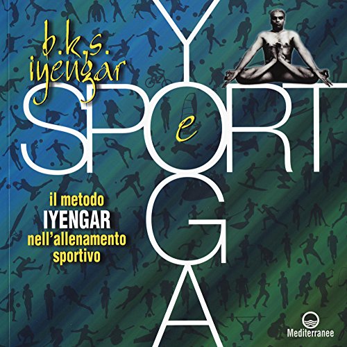 Yoga e sport. Il metodo Iyengar nell'allenamento sportivo (Yoga, zen, meditazione) von Edizioni Mediterranee
