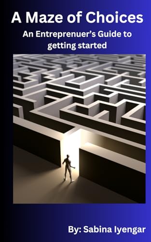 A Maze of Choices: An Entrepreneur's Guide to getting started A Maze of Choices: An Entrepreneur's Guide to getting started von KDP