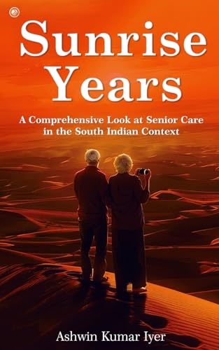 Sunrise Years: A Comprehensive Look at Senior Care in the South Indian Context Sunrise Years: A Comprehensive Look at Senior Care in the South Indian Context von OrangeBooks Publication