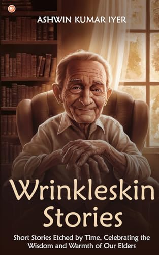 Wrinkleskin Stories: Short Stories Etched by Time, Celebrating the Wisdom and Warmth of Our Elders von OrangeBooks Publication