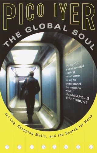 The Global Soul: Jet Lag, Shopping Malls, and the Search for Home (Vintage Departures)
