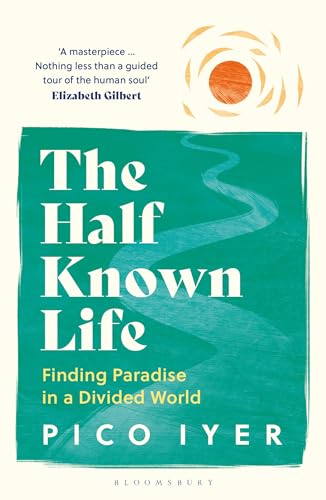 The Half Known Life: Finding Paradise in a Divided World von Bloomsbury
