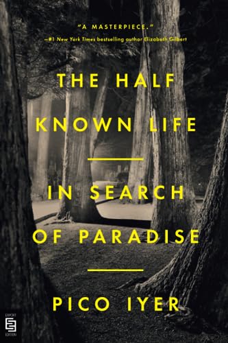 The Half Known Life: In Search of Paradise