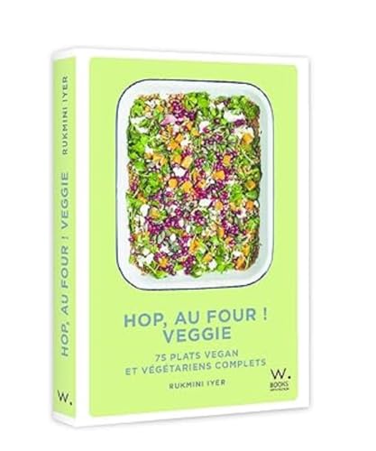 Hop, au four ! - Veggie: 75 plats vegan et végétariens complets