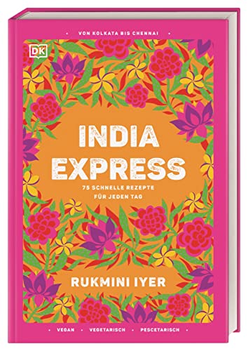 India Express: 75 schnelle Rezepte für jeden Tag von Dorling Kindersley Verlag
