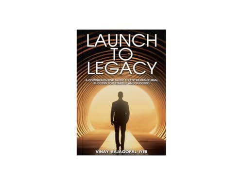 Launch to Legacy: A Comprehensive Guide to Entrepreneurial Success von Blue Rose Publishers