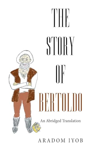 The Story of Bertoldo: An Abridged Translation von Xlibris US