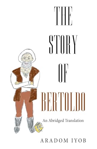 The Story of Bertoldo: An Abridged Translation von Xlibris US