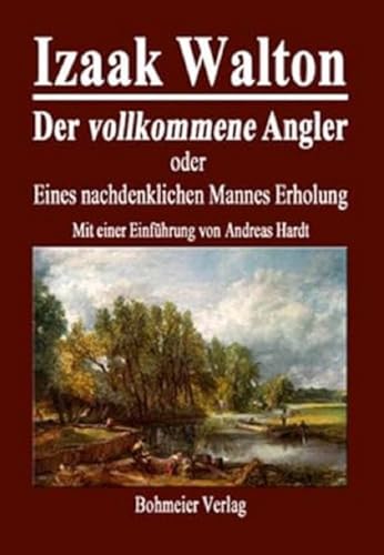 Der vollkommene Angler oder Eines nachdenklichen Mannes Erholung von Bohmeier, Joh.