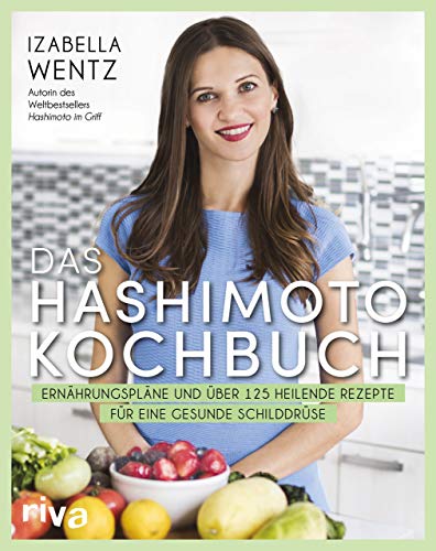 Das Hashimoto-Kochbuch: Ernährungspläne und über 125 heilende Rezepte für eine gesunde Schilddrüse von RIVA