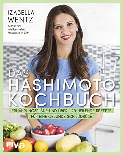 Das Hashimoto-Kochbuch: Ernährungspläne und über 125 heilende Rezepte für eine gesunde Schilddrüse Das Hashimoto-Kochbuch: Ernährungspläne und über 125 heilende Rezepte für eine gesunde Schilddrüse