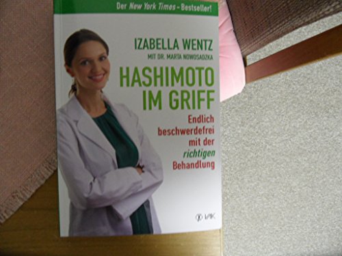 Hashimoto im Griff: Endlich beschwerdefrei mit der richtigen Behandlung. Warum Hashimoto-Symptome mehr sind als ein Hormonmangel und jede Unterfunktion individuell verschieden ist. von VAK Verlags GmbH