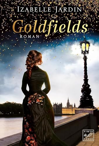 Goldfields: Roman (Funken der Vergangenheit, Band 2)