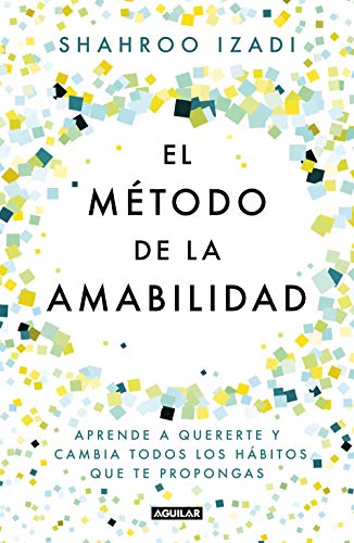 El método de la amabilidad / The Kindness Method: Aprende a quererte y cambia todos los hábitos que te propongas (Inspiración y creatividad) von Aguilar