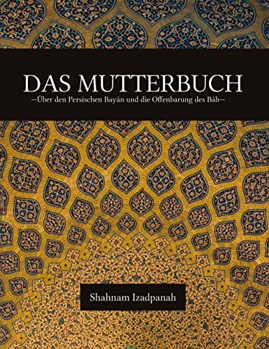Das Mutterbuch: Über den Persischen Bayán & die Offenbarung des Báb