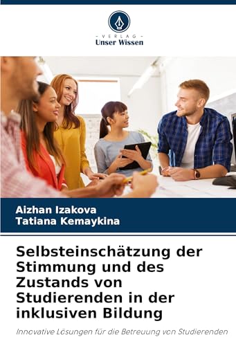 Selbsteinschätzung der Stimmung und des Zustands von Studierenden in der inklusiven Bildung: Innovative Lösungen für die Betreuung von Studierenden von Verlag Unser Wissen