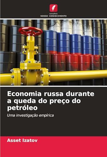 Economia russa durante a queda do preço do petróleo: Uma investigação empírica von Edições Nosso Conhecimento