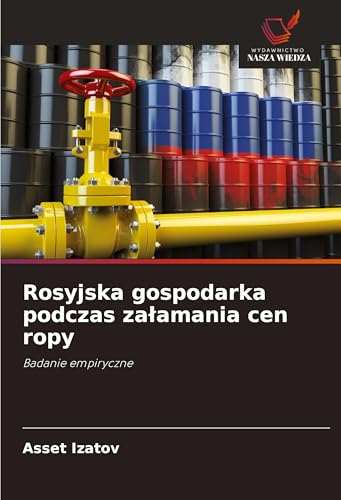 Rosyjska gospodarka podczas za¿amania cen ropy: Badanie empiryczne von Wydawnictwo Nasza Wiedza