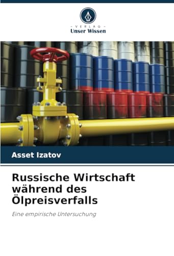 Russische Wirtschaft während des Ölpreisverfalls: Eine empirische Untersuchung von Verlag Unser Wissen