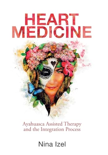 Heart Medicine: Ayahuasca Assisted Therapy and the Integration Process