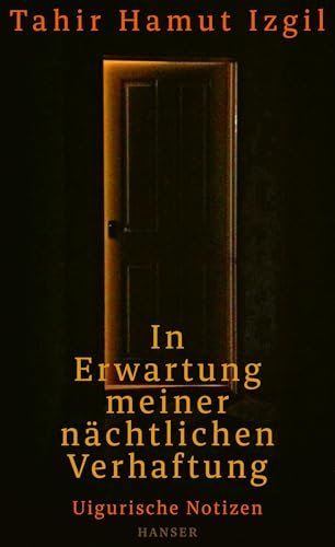 In Erwartung meiner nächtlichen Verhaftung: Uigurische Notizen von HANSER FACHBUCHVERLAG