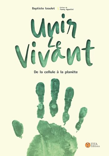 Unir le vivant - de la cellule à la planète von TITA