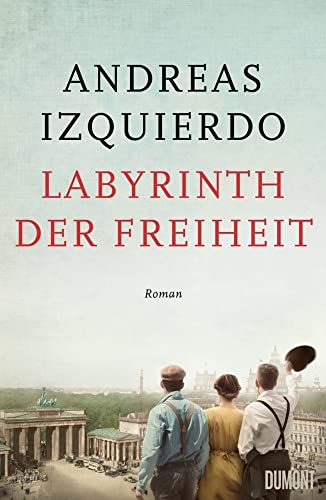 Labyrinth der Freiheit: Roman (Wege-der-Zeit-Reihe, Band 3) von DuMont Buchverlag GmbH & Co. KG