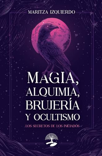 Magia, alquimia, brujería y ocultismo: Los secretos de los iniciados: Las claves ocultas de una civilización atemporal (TABLA ESMERALDA, Band 5) von Alcaraz Ediciones