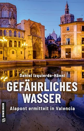 Gefährliches Wasser: Alapont ermittelt in Valencia (Taxifahrer und Ex-Inspector Vicente Alapont) von Gmeiner-Verlag