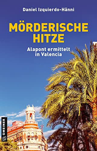 Mörderische Hitze: Alapont ermittelt in Valencia (Kriminalromane im GMEINER-Verlag) (Taxifahrer und Ex-Inspector Vicente Alapont)