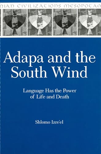 Adapa and the South Wind: Language Has the Power of Life and Death (Mesopotamian Civilizations)