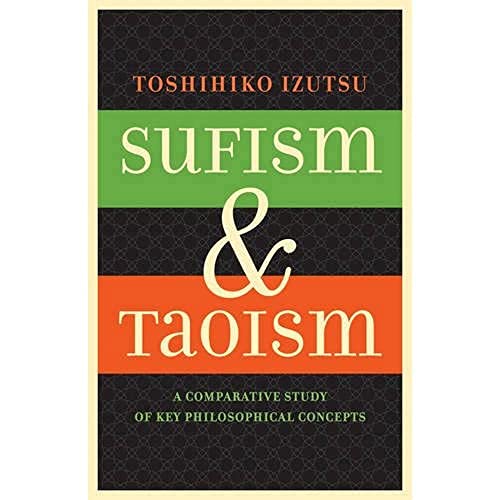 Sufism and Taoism: A Comparative Study of Key Philosophical Concepts von University of California Press