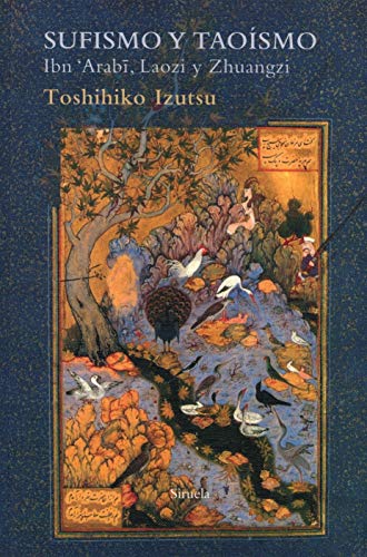 Sufismo y taoísmo. Ibn Arabî, Laozi y Zhuangzi (El Árbol del Paraíso, Band 95) von SIRUELA