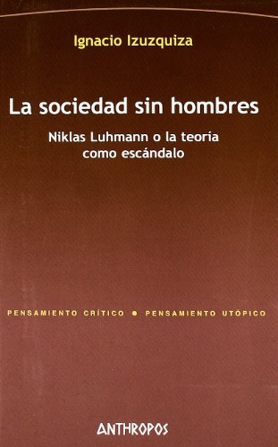 La sociedad sin hombres : Niklas Luhmann o la teoría como escándalo: Niklas Luhmann O La Teoria Como Escandalo von ANTHROPOS EDITORIAL
