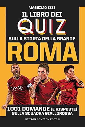 Il libro dei quiz sulla storia della grande Roma. 1001 domande (e risposte) sulla squadra giallorossa (Grandi manuali Newton) von Newton Compton Editori
