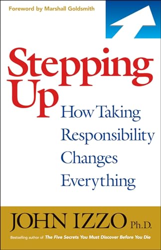 Stepping Up: How Taking Responsibility Changes Everything