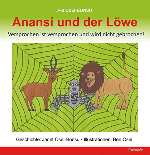 Anansi und der Löwe: Versprochen ist versprochen und wird nicht gebrochen! Geschichte: Janet Osei-Bonsu, Illustrationen: Ben Osei von Engelsdorfer Verlag